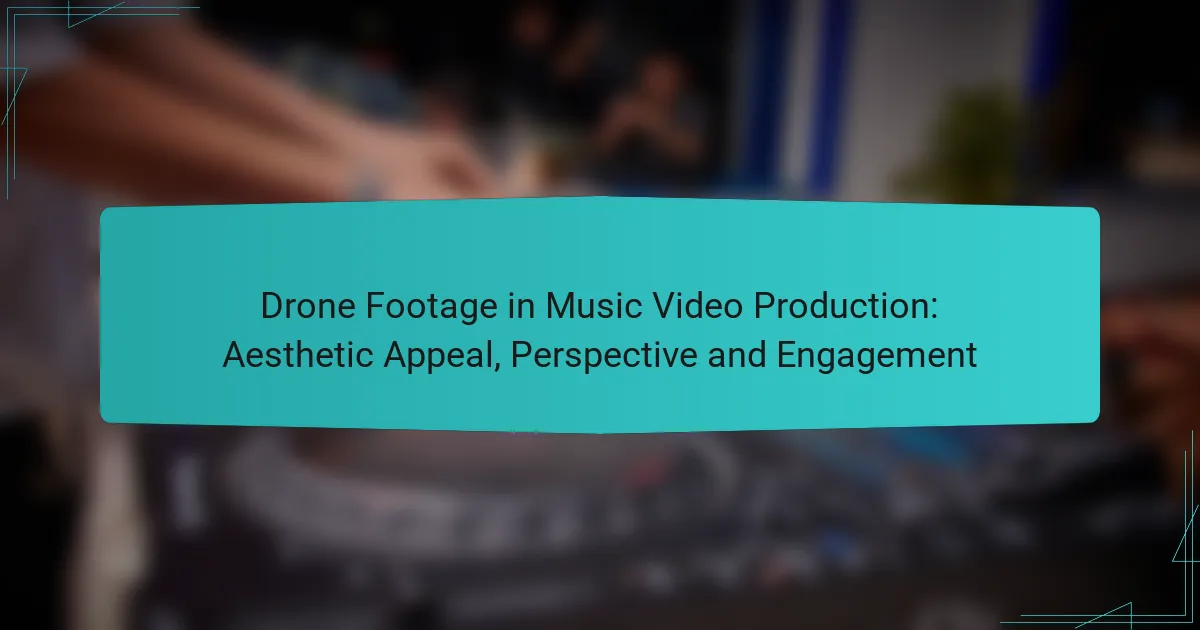 Drone Footage in Music Video Production: Aesthetic Appeal, Perspective and Engagement