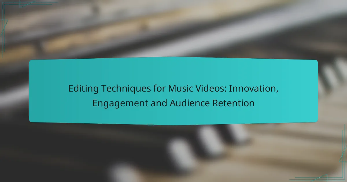 Editing Techniques for Music Videos: Innovation, Engagement and Audience Retention