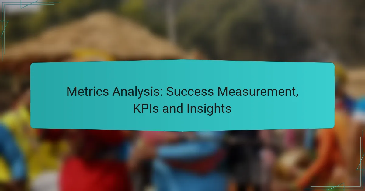 Metrics Analysis: Success Measurement, KPIs and Insights