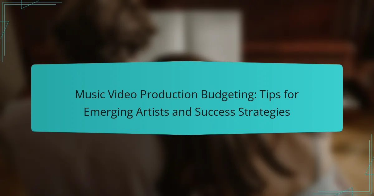 Music Video Production Budgeting: Tips for Emerging Artists and Success Strategies