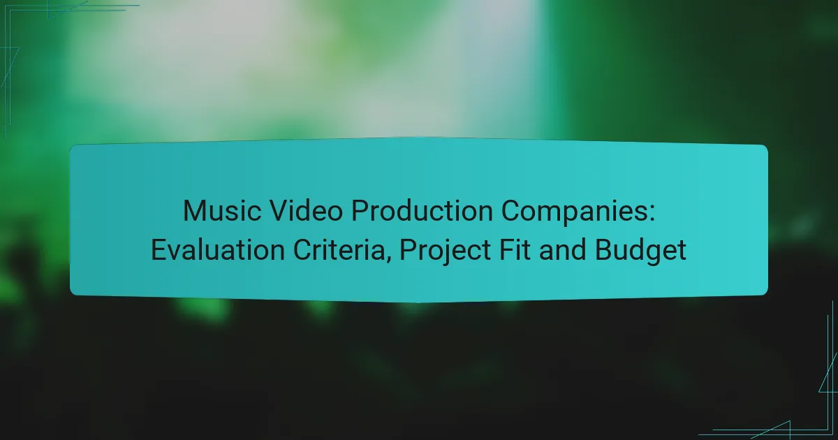 Music Video Production Companies: Evaluation Criteria, Project Fit and Budget