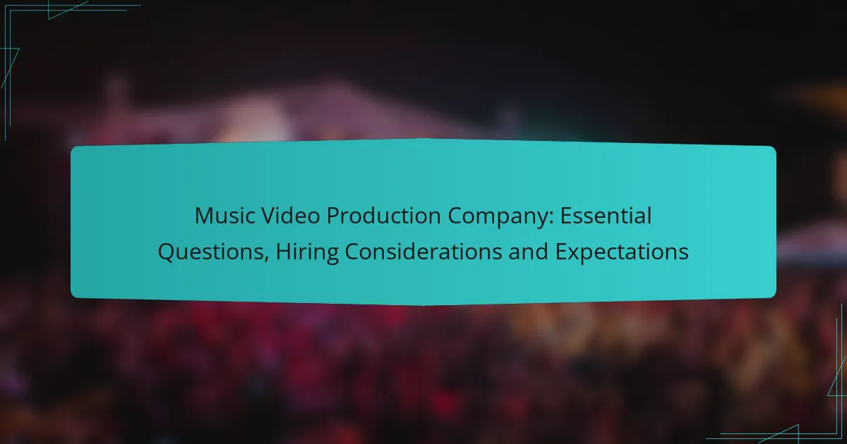 Music Video Production Company: Essential Questions, Hiring Considerations and Expectations