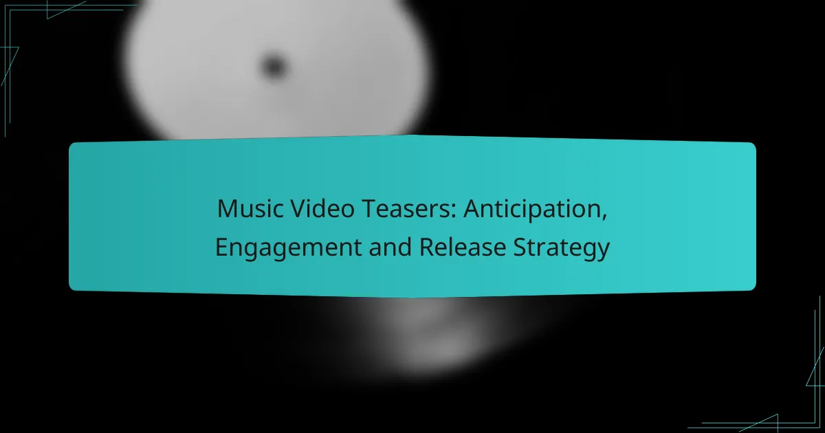 Music Video Teasers: Anticipation, Engagement and Release Strategy