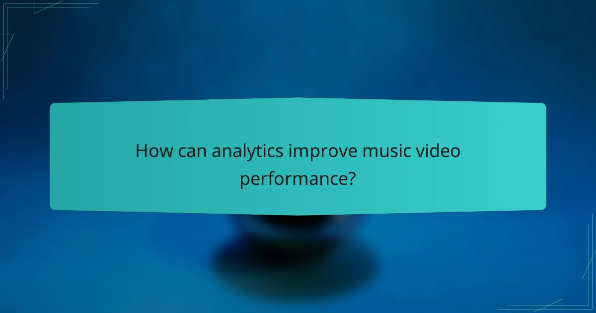 How can analytics improve music video performance?
