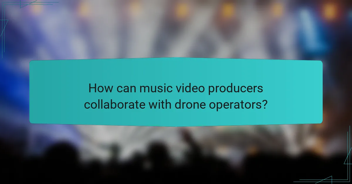 How can music video producers collaborate with drone operators?