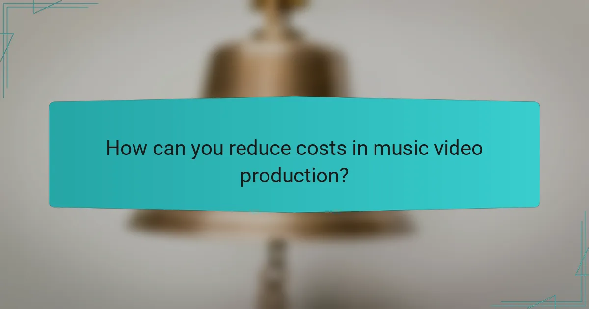 How can you reduce costs in music video production?