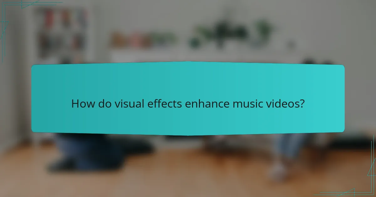 How do visual effects enhance music videos?