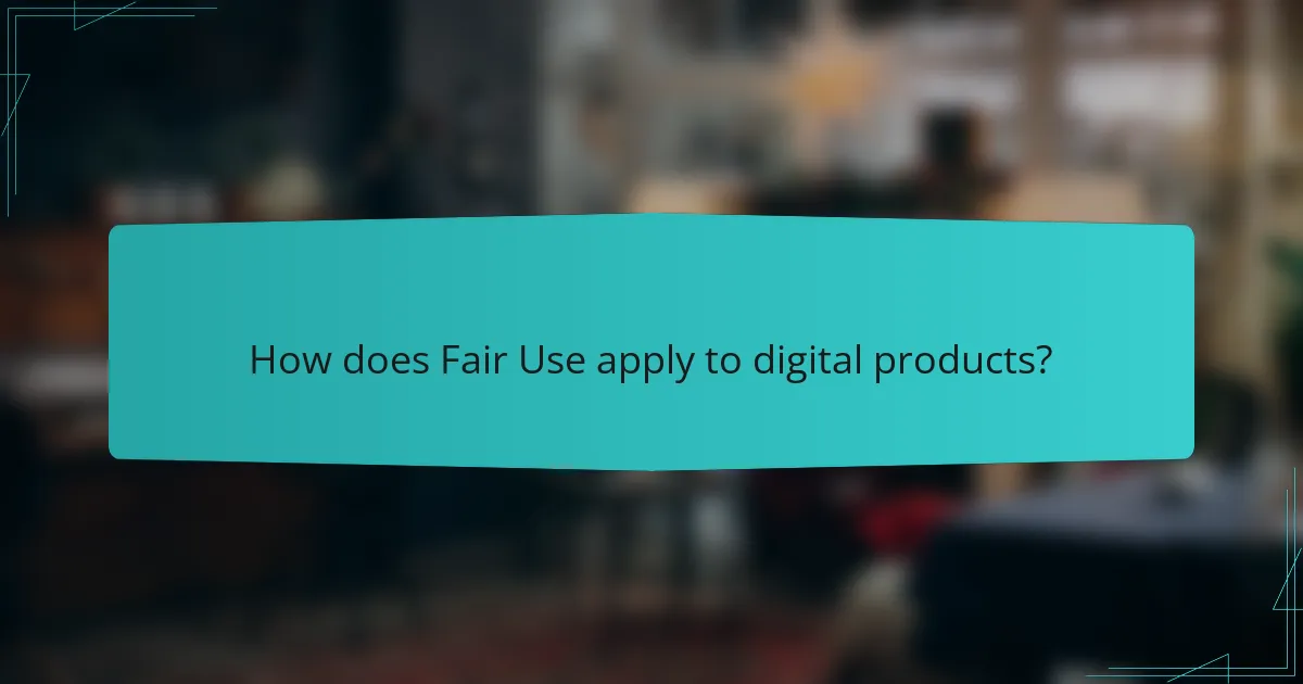 How does Fair Use apply to digital products?