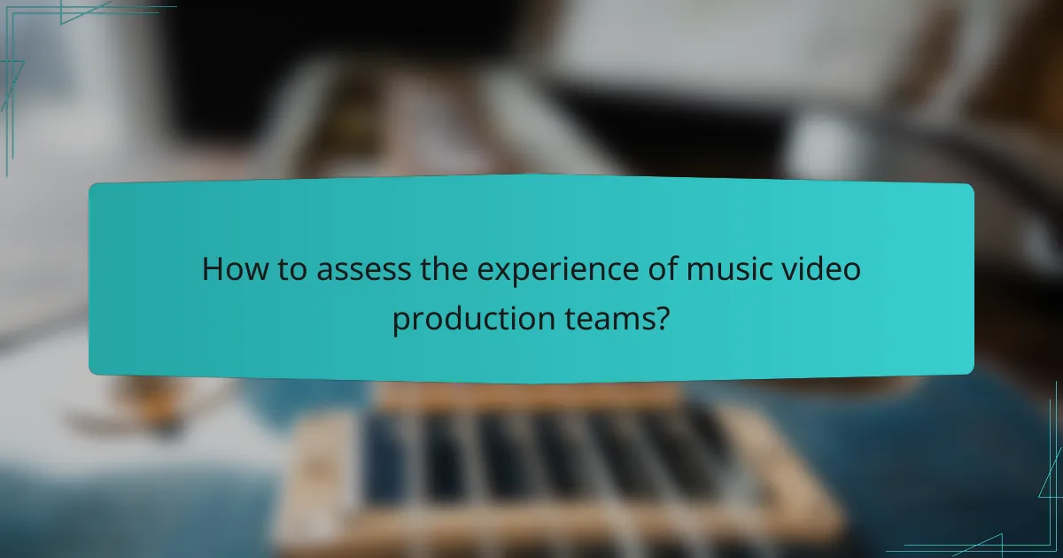 How to assess the experience of music video production teams?