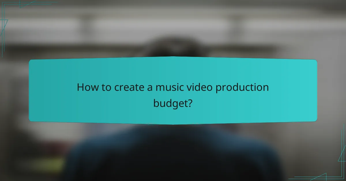 How to create a music video production budget?