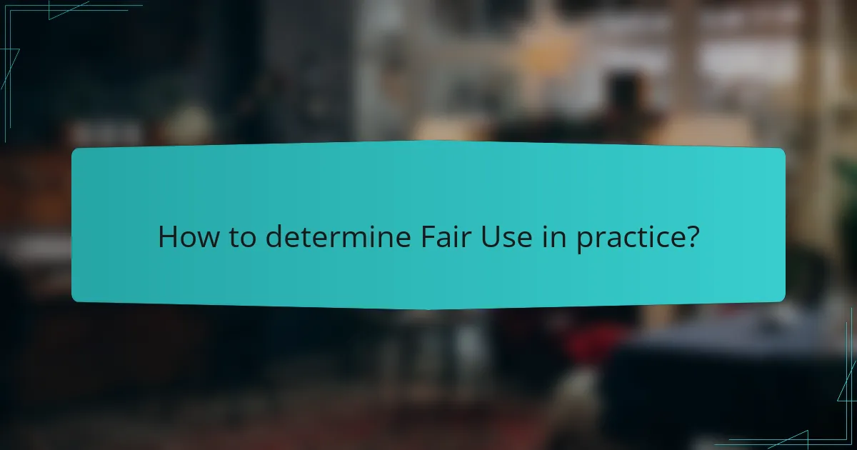 How to determine Fair Use in practice?