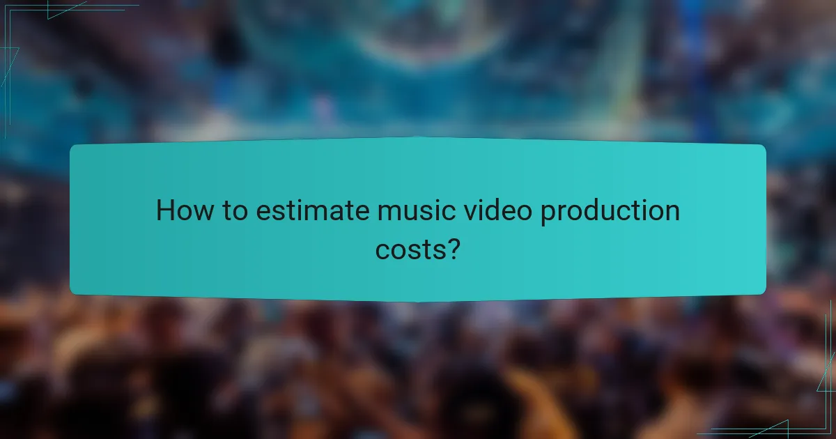 How to estimate music video production costs?