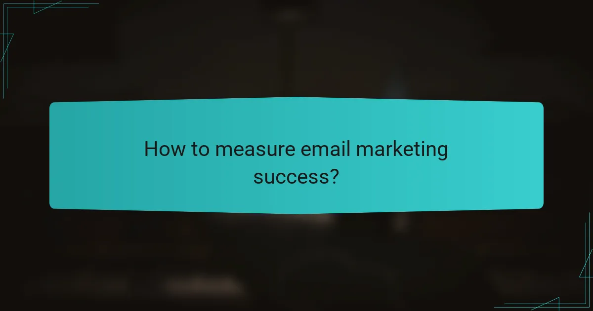 How to measure email marketing success?