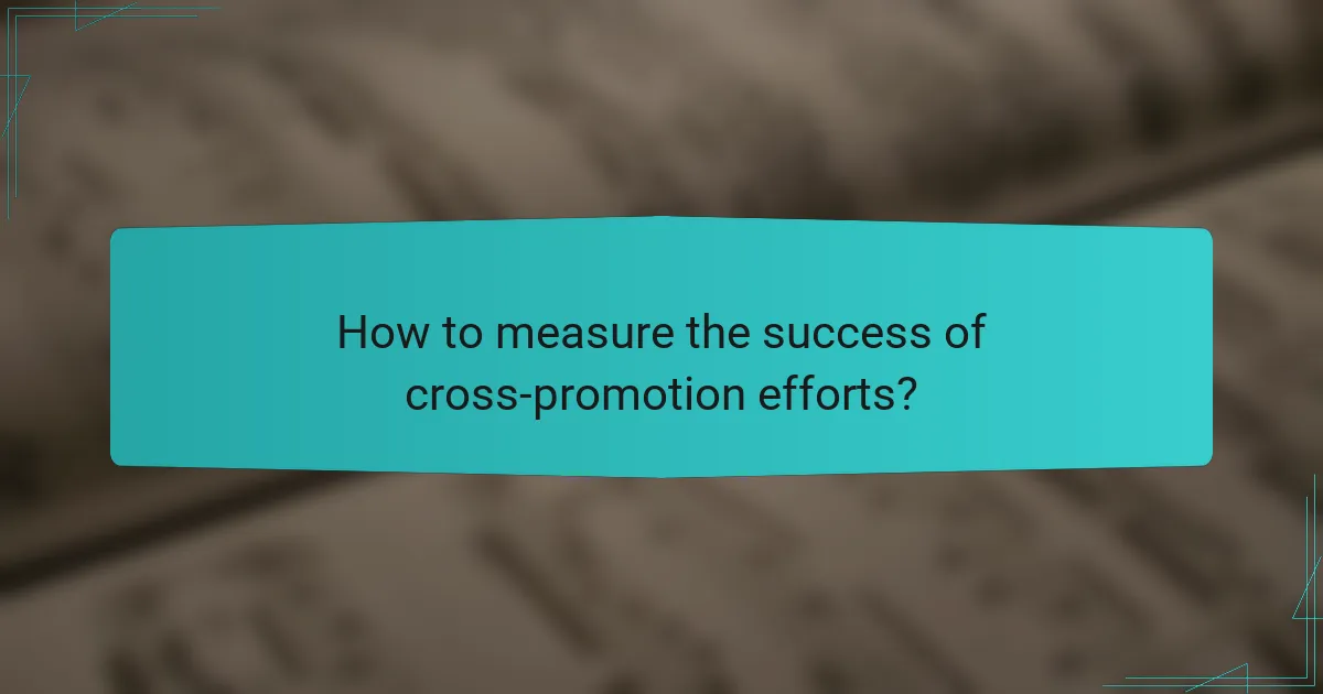 How to measure the success of cross-promotion efforts?