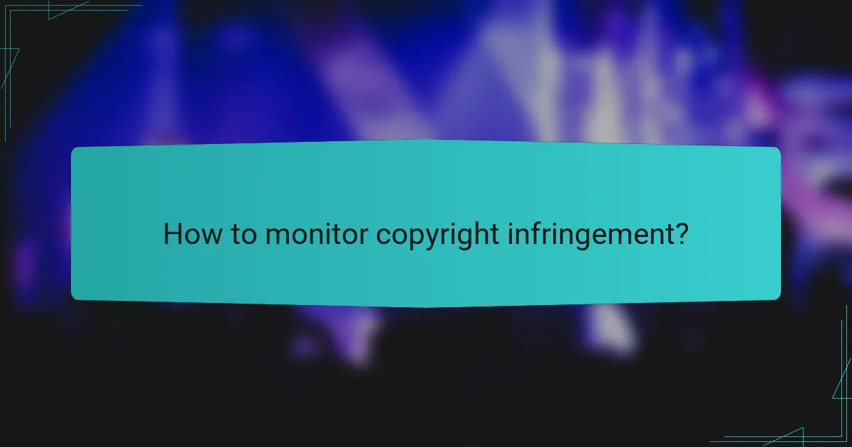 How to monitor copyright infringement?