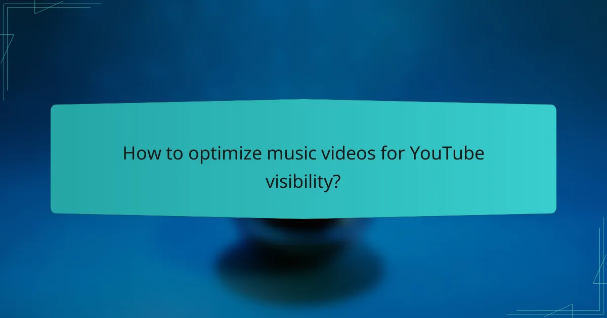 How to optimize music videos for YouTube visibility?