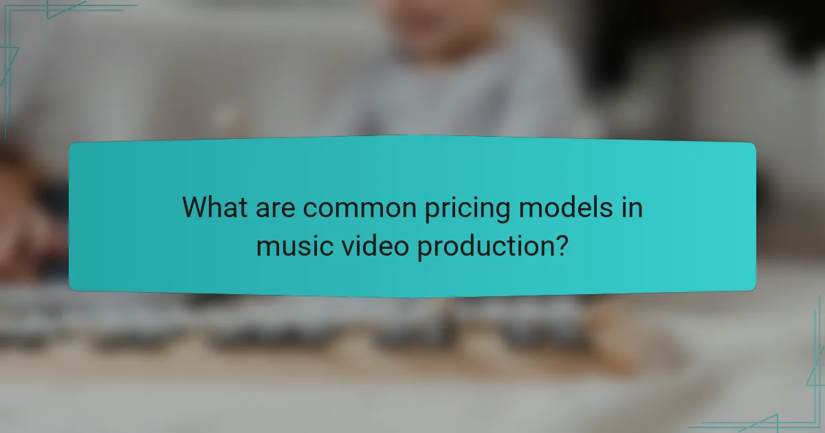 What are common pricing models in music video production?
