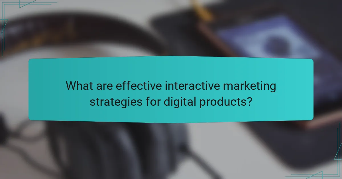What are effective interactive marketing strategies for digital products?