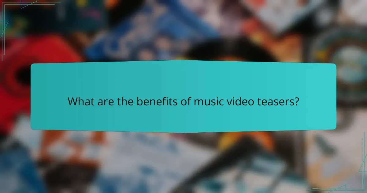What are the benefits of music video teasers?