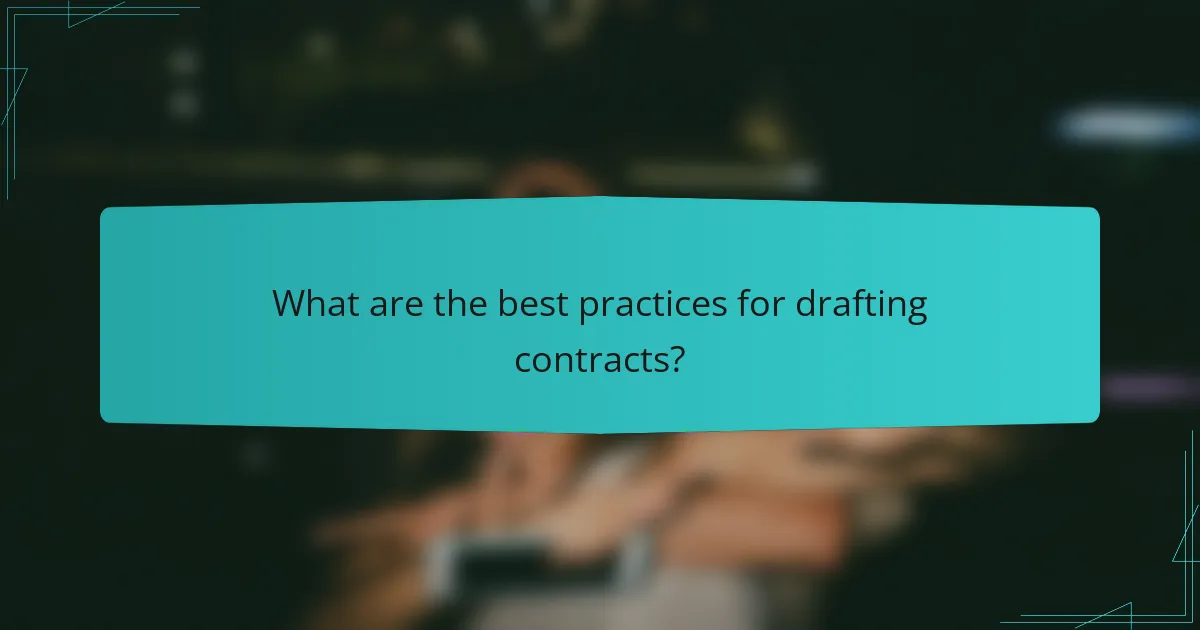 What are the best practices for drafting contracts?