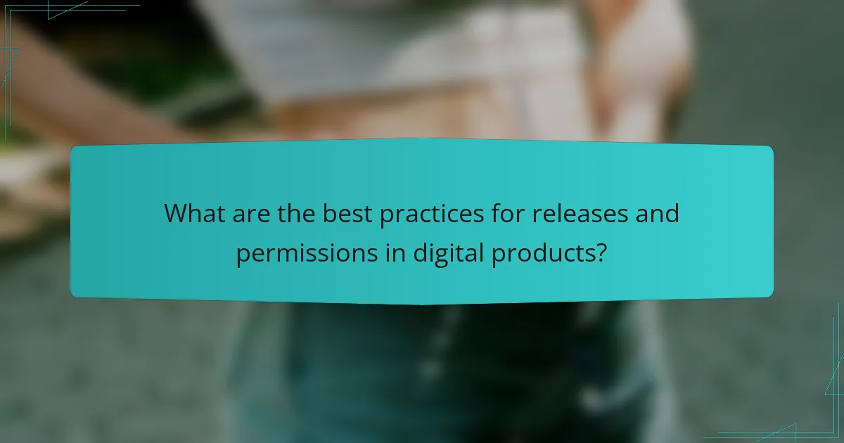 What are the best practices for releases and permissions in digital products?