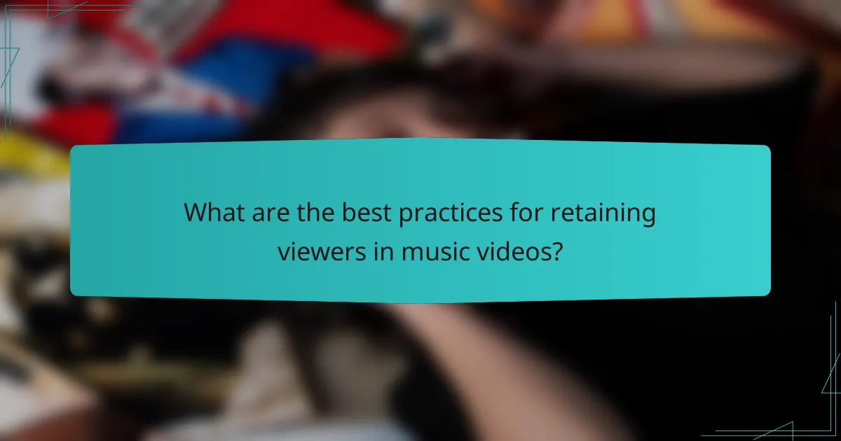 What are the best practices for retaining viewers in music videos?