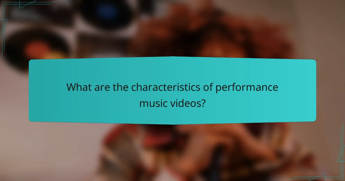 What are the characteristics of performance music videos?