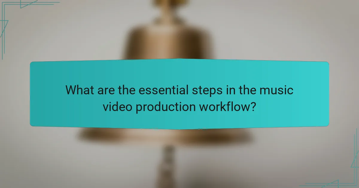 What are the essential steps in the music video production workflow?
