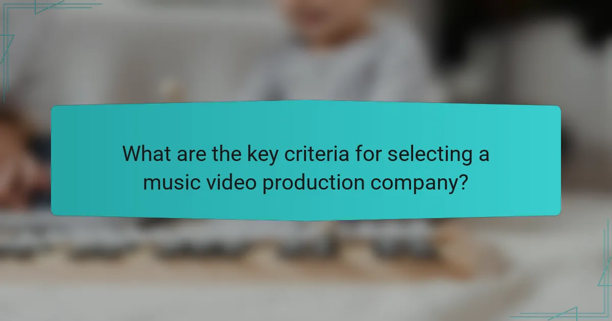 What are the key criteria for selecting a music video production company?