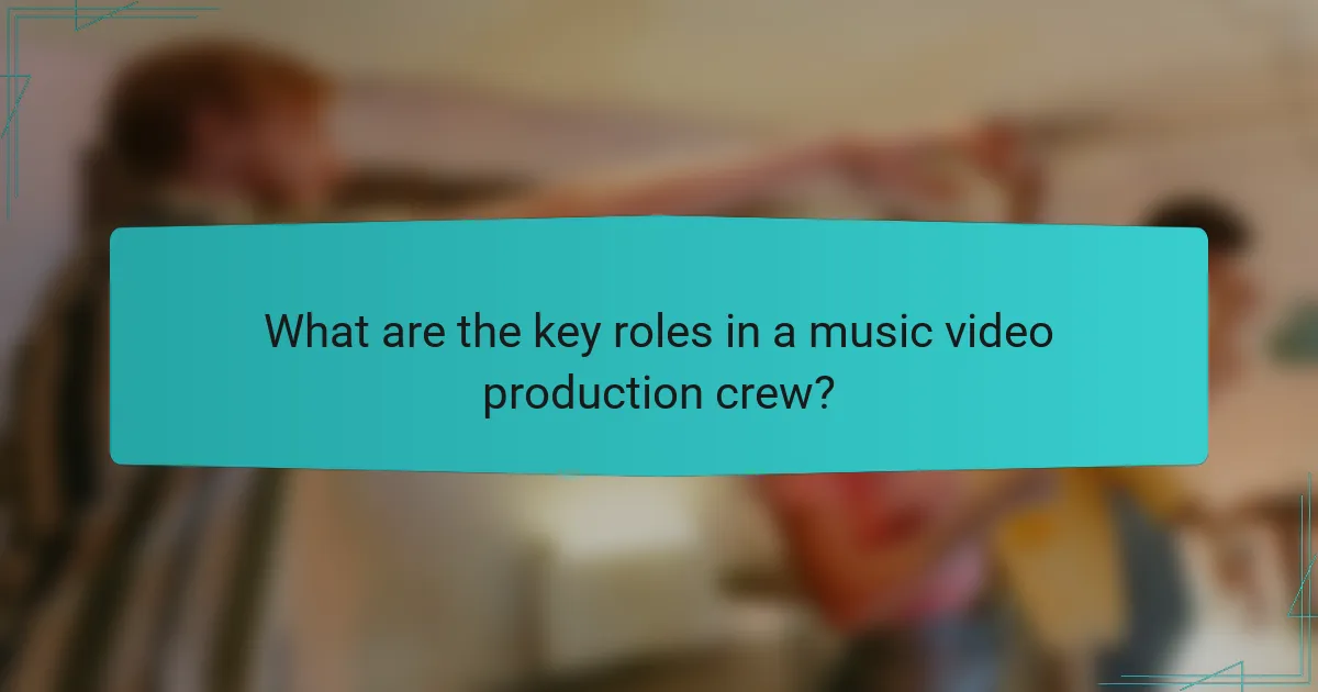 What are the key roles in a music video production crew?