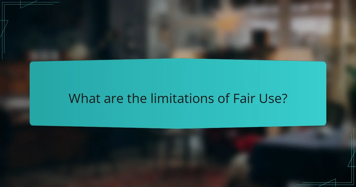 What are the limitations of Fair Use?