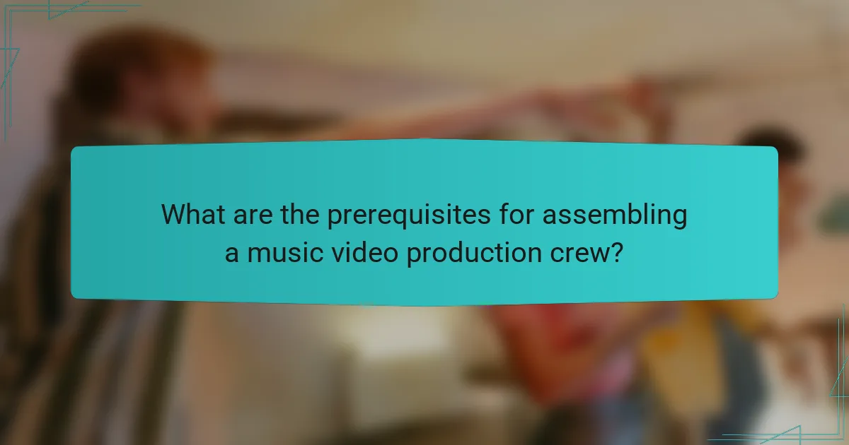 What are the prerequisites for assembling a music video production crew?