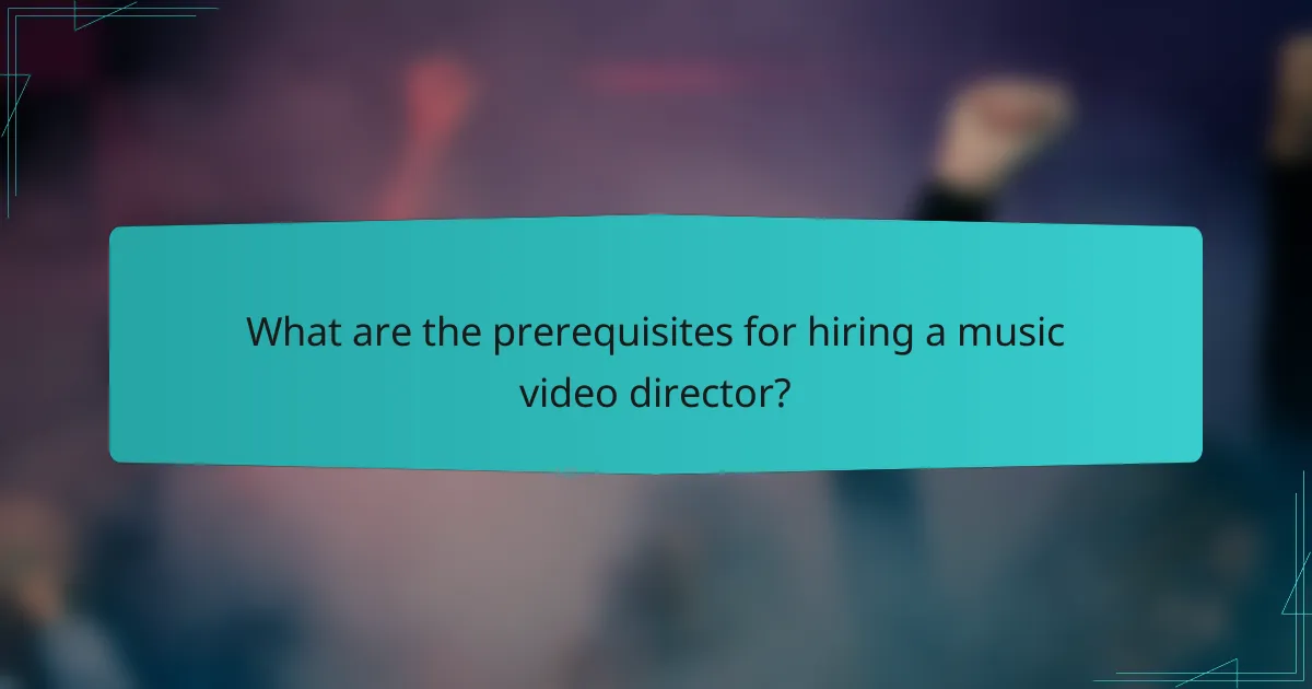 What are the prerequisites for hiring a music video director?