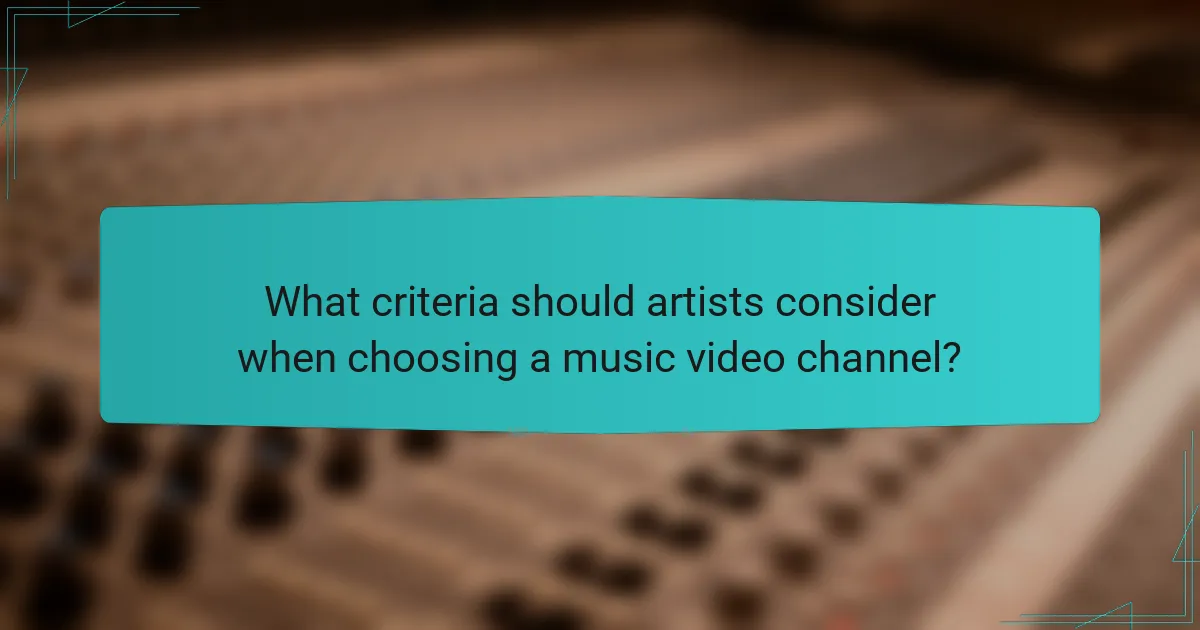 What criteria should artists consider when choosing a music video channel?