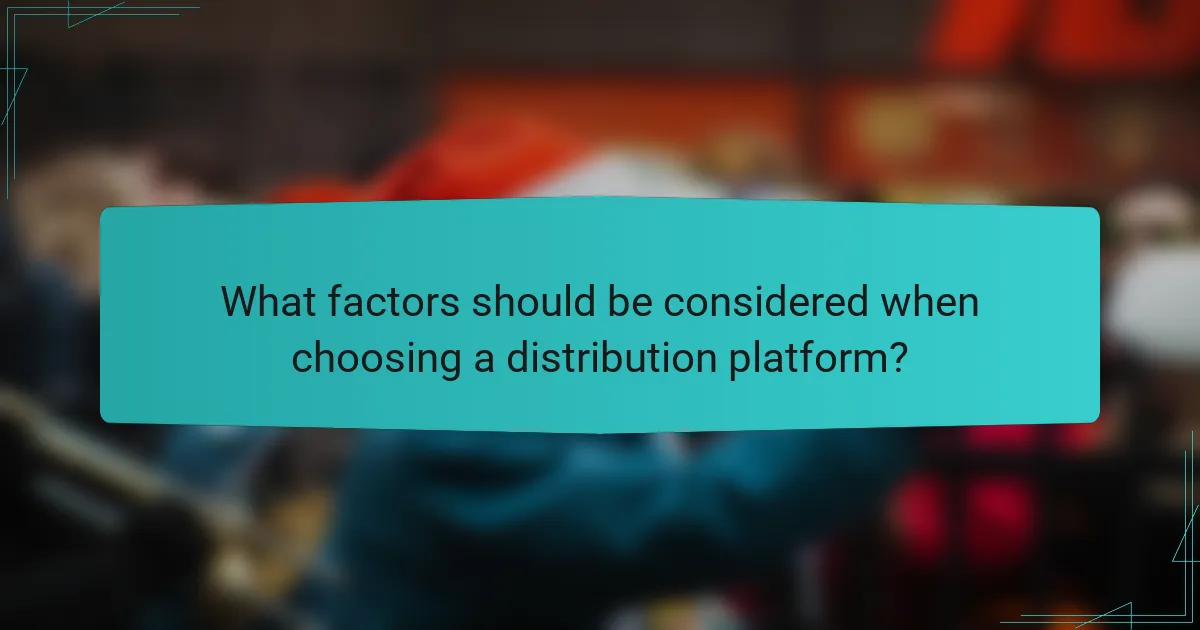 What factors should be considered when choosing a distribution platform?