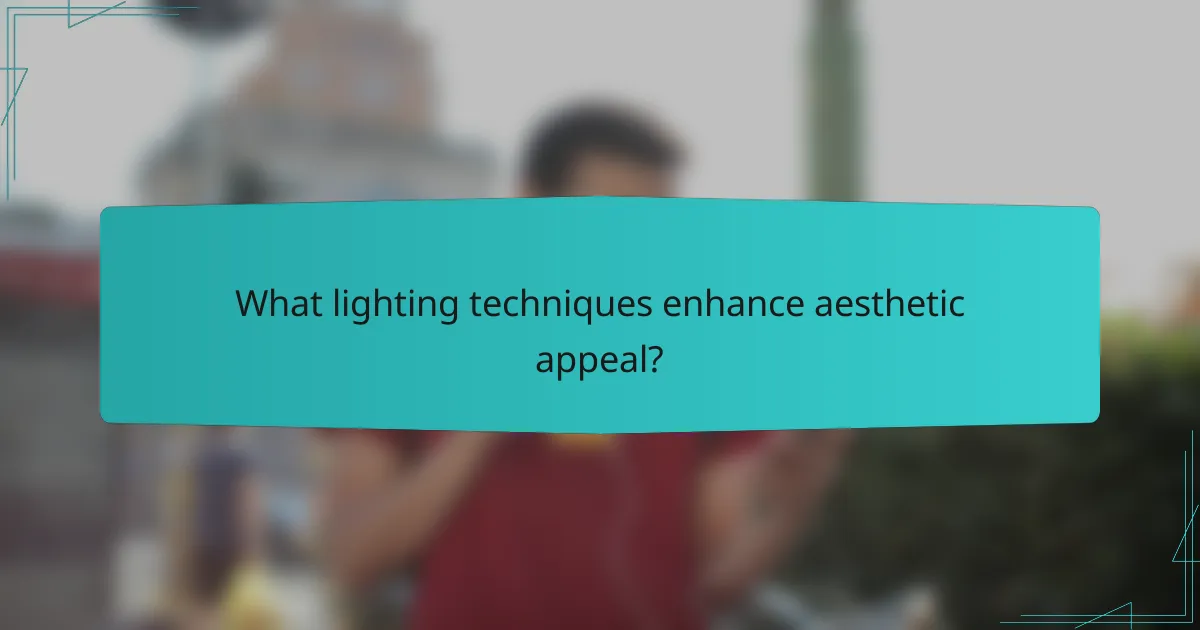 What lighting techniques enhance aesthetic appeal?