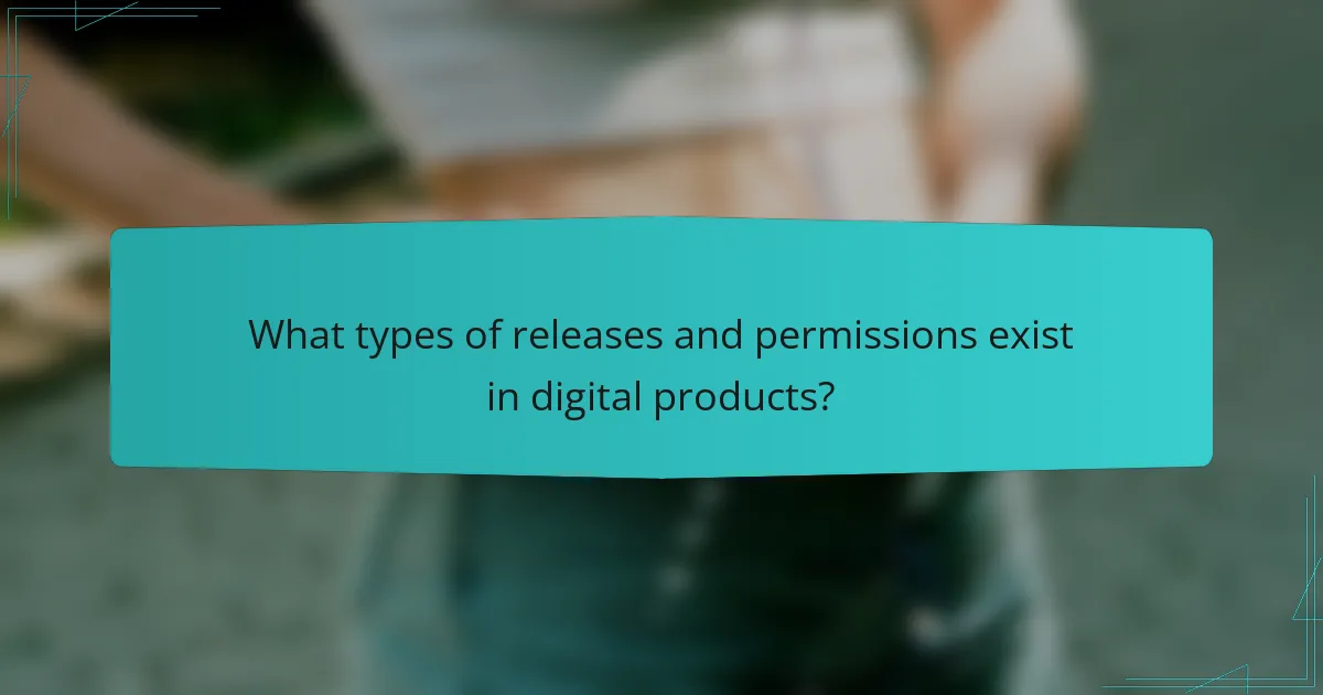 What types of releases and permissions exist in digital products?