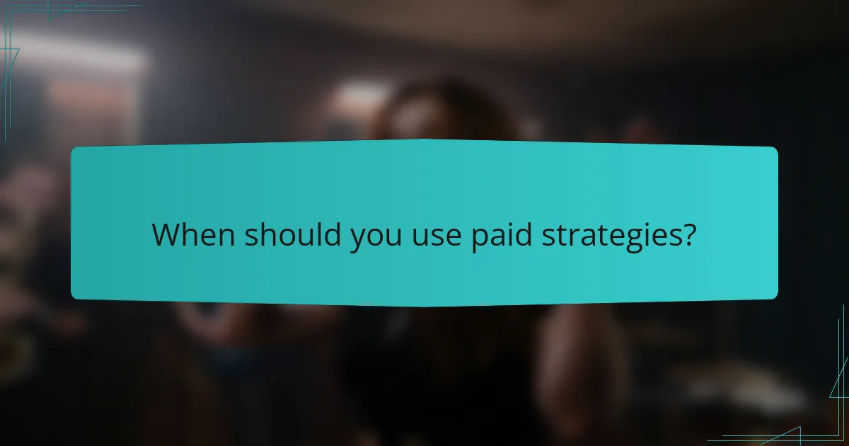 When should you use paid strategies?