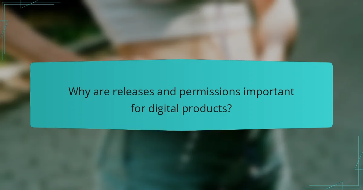 Why are releases and permissions important for digital products?